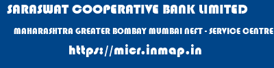 SARASWAT COOPERATIVE BANK LIMITED  MAHARASHTRA GREATER BOMBAY MUMBAI NEFT - SERVICE CENTRE BR  micr code